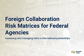 Georgia Tech document cover titled 'Foreign Collaboration Risk Matrices for Federal Agencies' with subtitle 'Assessing and managing risks in international partnerships' on a blurred background of a building.