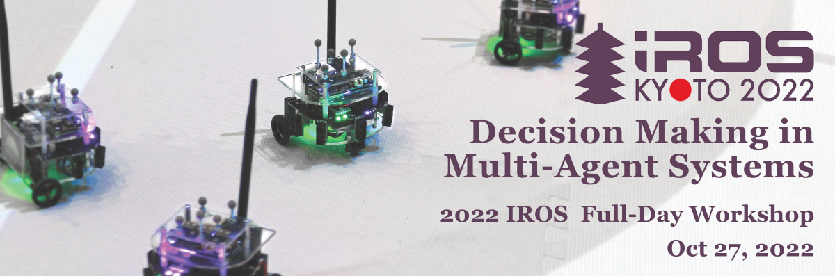 Decision Making in Multi-Agent Systems  2022 IROS Full-Day Workshop